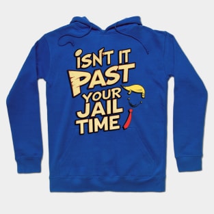 Isnt It Past Your Jail Time Hoodie